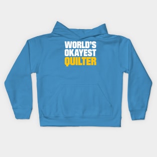 World's Okayest Quilter - Funny Quilting Quotes Kids Hoodie